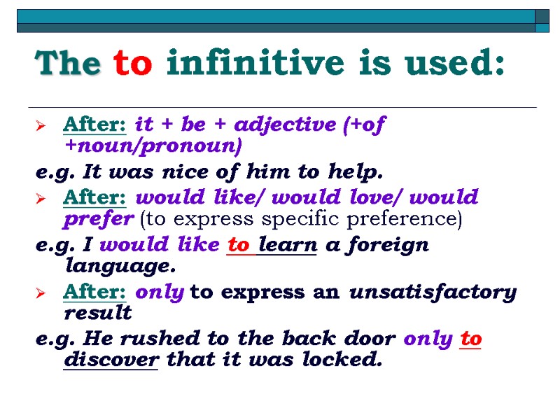 The to infinitive is used: After: it + be + adjective (+of +noun/pronoun) e.g.